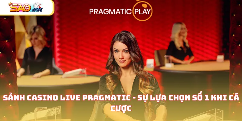 Sảnh Casino Live Pragmatic - Sự Lựa Chọn Số 1 Khi Cá Cược  8 sanh casino live pragmatic anh dai dien