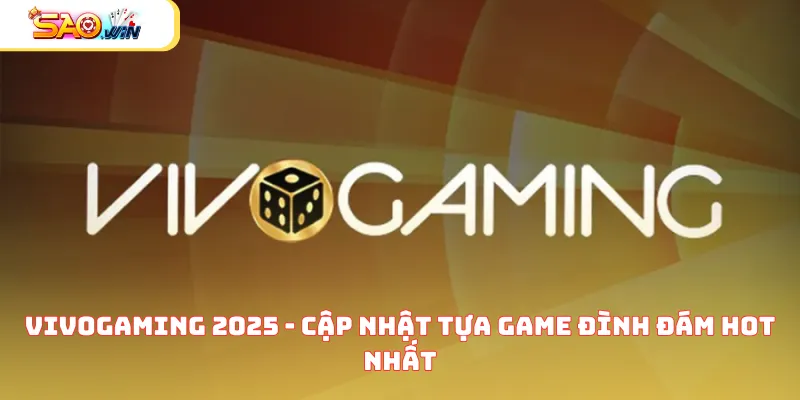 Vivogaming 2025 - Cập Nhật Tựa Game Đình Đám Hot Nhất  9 vivogaming 2025 anh dai dien