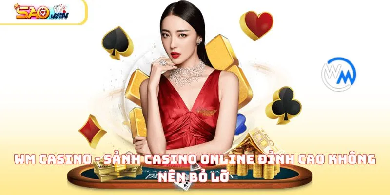 WM Casino - Sảnh Casino Online Đỉnh Cao Không Nên Bỏ Lỡ  1 wm casino anh dai dien